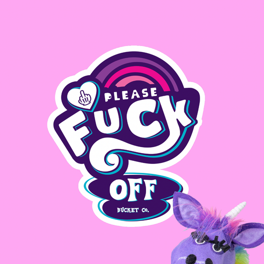 PLEASE FUCK OFF BUCKET™